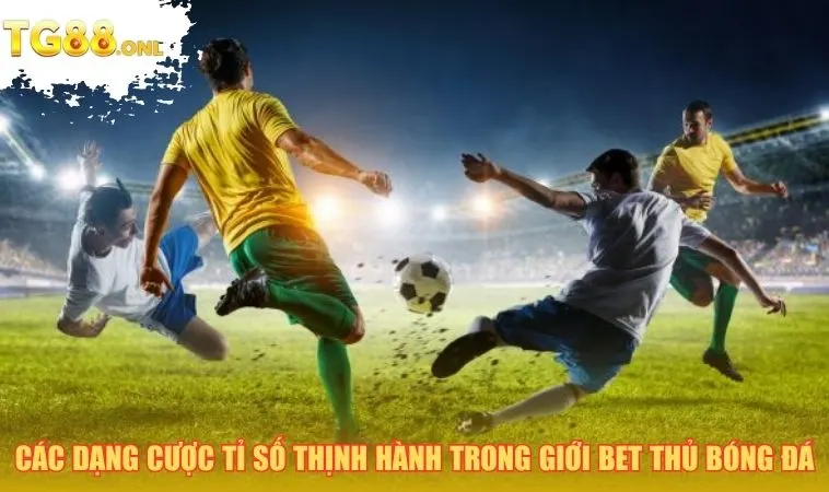 Các dạng cược tỉ số thịnh hành trong giới bet thủ bóng đá