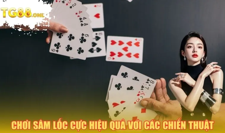Chơi sâm lốc cực hiệu quả với các chiến thuật