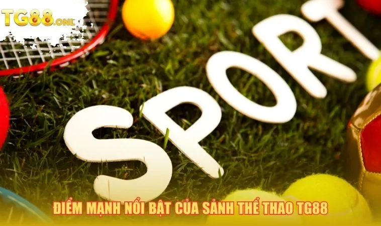 Điểm mạnh nổi bật của sảnh thể thao TG88