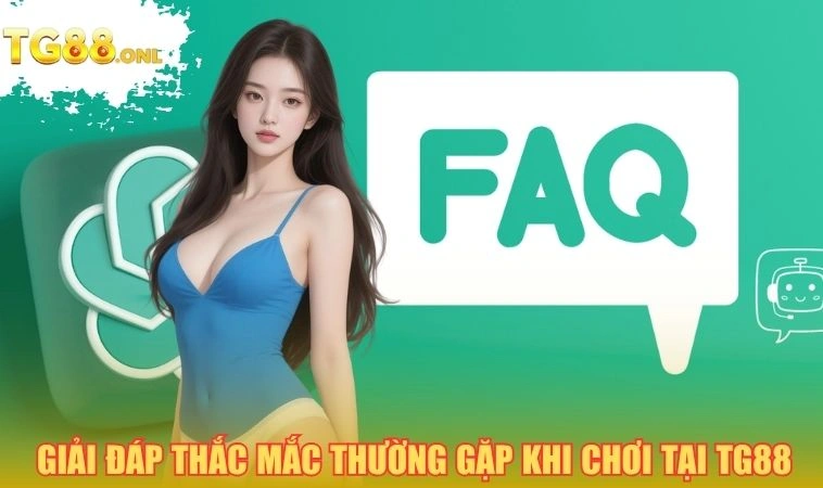 Giải đáp các thắc mắc thường gặp khi chơi tại TG88