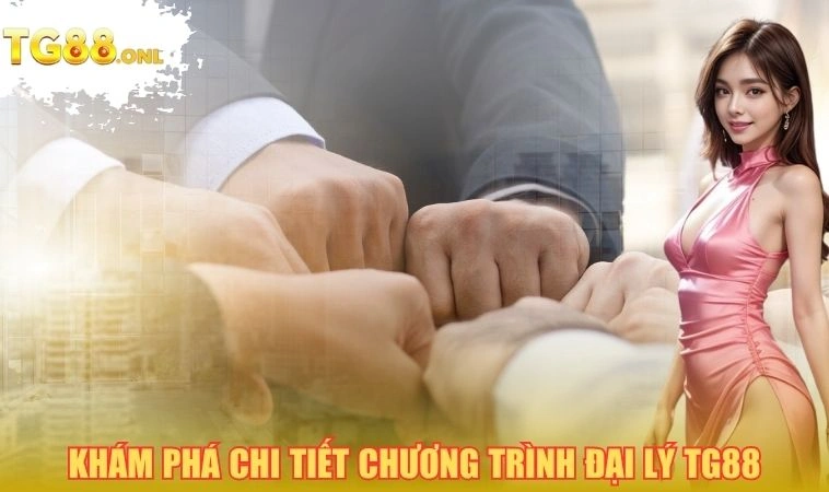 Đại Lý TG88 1 Khám phá chi tiết chương trình đại lý TG88