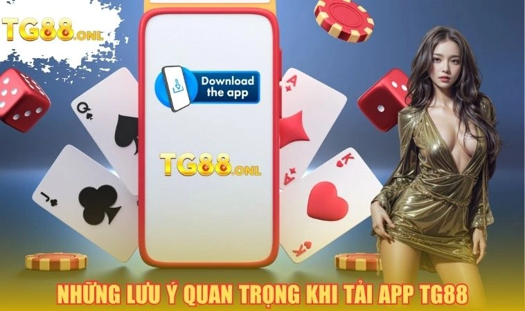 Tải App TG88 3 Những lưu ý quan trọng khi tải app TG88